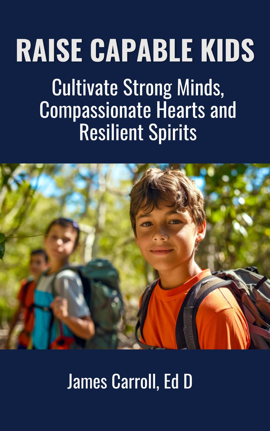 Raise Capable Kids: Cultivate Strong Minds, Compassionate Hearts and Resilient Spirits