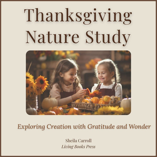 Thanksgiving Nature Study: Exploring Creation with Gratitude and Wonder