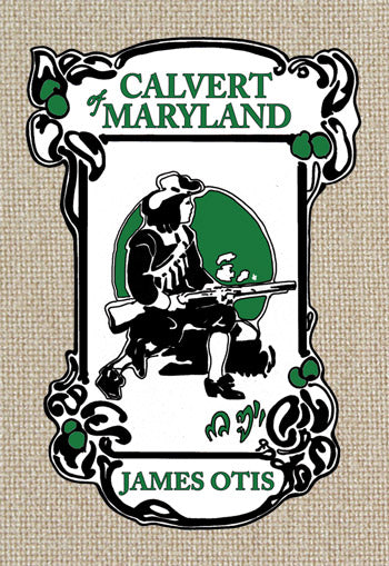 Calvert of Maryland: A Story of Lord Baltimore's Colony
